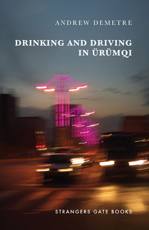 Drinking and Driving in Ürümqi Andrew Demetre