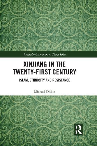 Xinjiang in the Twenty-First Century: Islam, Ethnicity and Resistance Michael Dillon