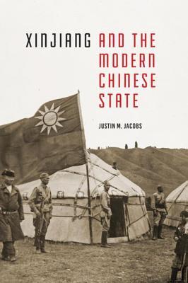 Xinjiang and the Modern Chinese State Justin M. Jacobs