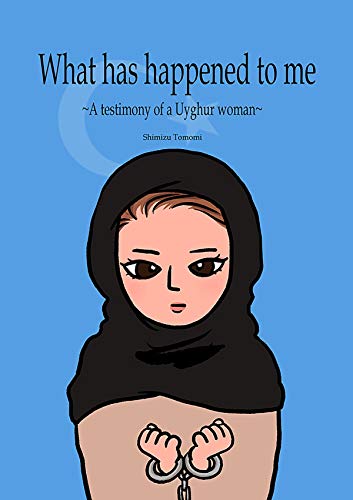 What Has Happened to Me: A Testimony of a Uyghur Woman