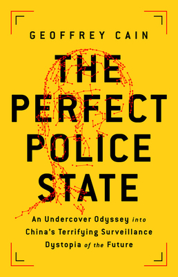 The Perfect Police State: An Undercover Odyssey into China's Terrifying Surveillance Dystopia of the Future