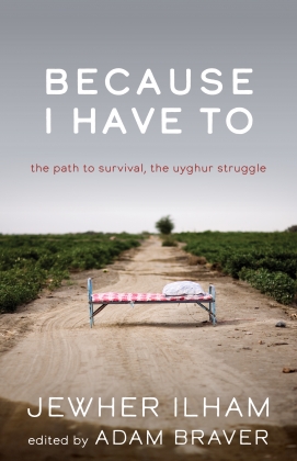 Because I Have To: The Path to Survival, The Uyghur Struggle Jewher Ilham , Adam Braver (Editor)